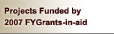 Projects Funded by 2007 FYGrants-in-aid