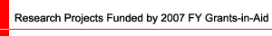 Research Projects Funded by 2007 FY Grants-in-Aid